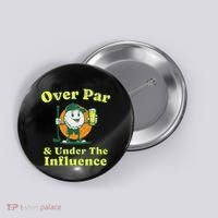 Over Par And Under The Influence Button thumb 0