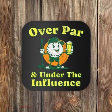 Over Par And Under The Influence Coaster