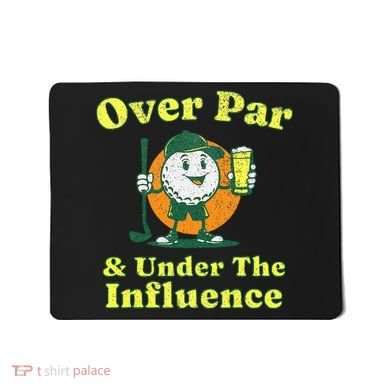 Over Par And Under The Influence Mousepad
