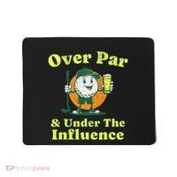 Over Par And Under The Influence Mousepad thumb 0
