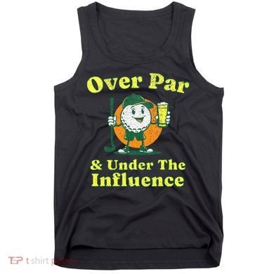 Over Par And Under The Influence Tank Top