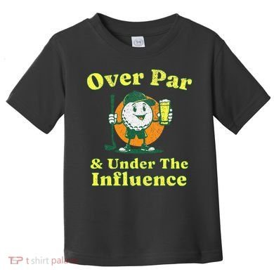 Over Par And Under The Influence Toddler T-Shirt