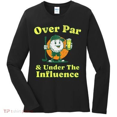 Over Par And Under The Influence Women's Long Sleeve Shirt