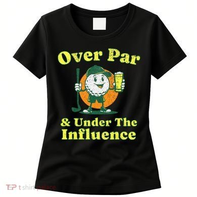 Over Par And Under The Influence Women's T-Shirt