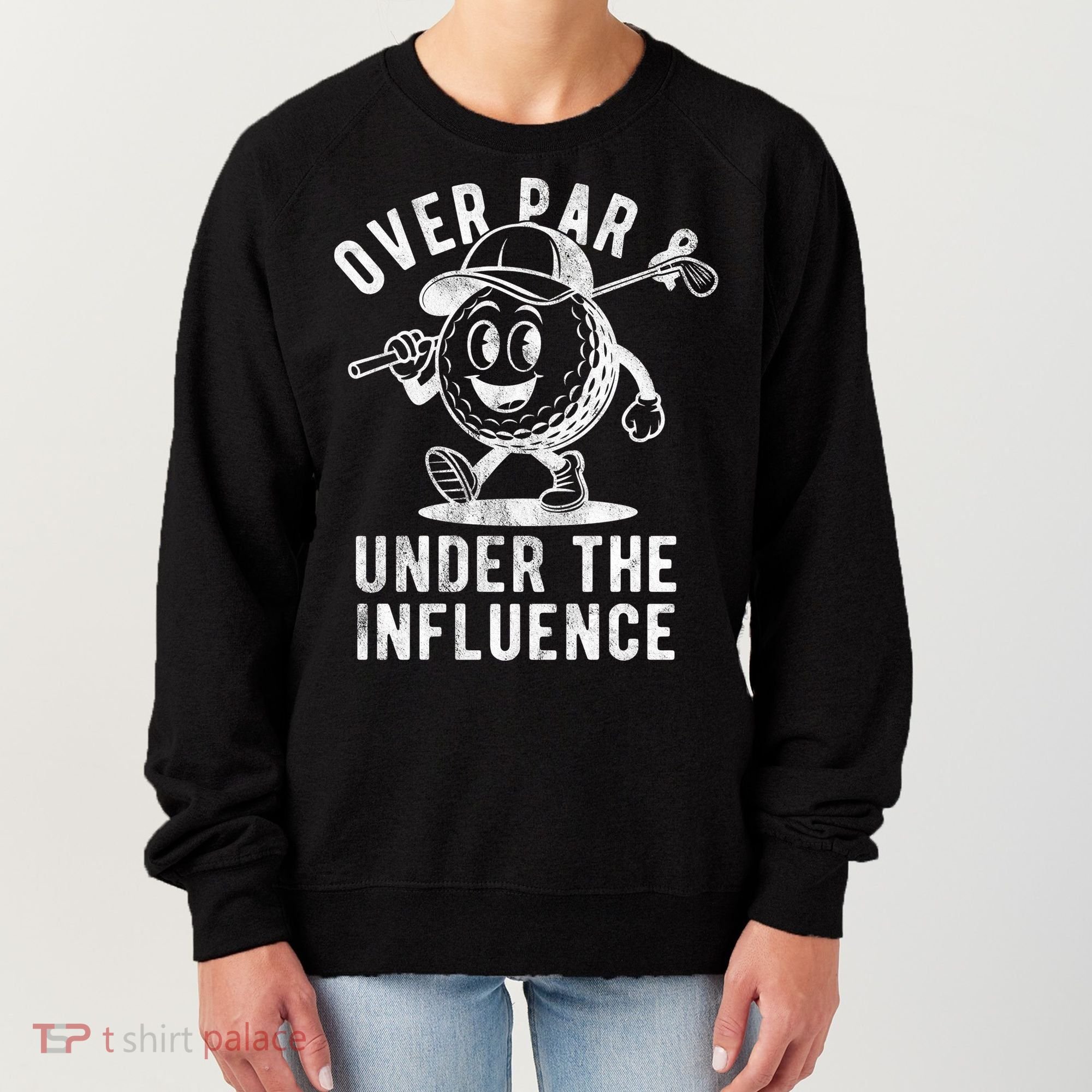 Over Par And Under The Influence Golfing Women's Sweatshirt