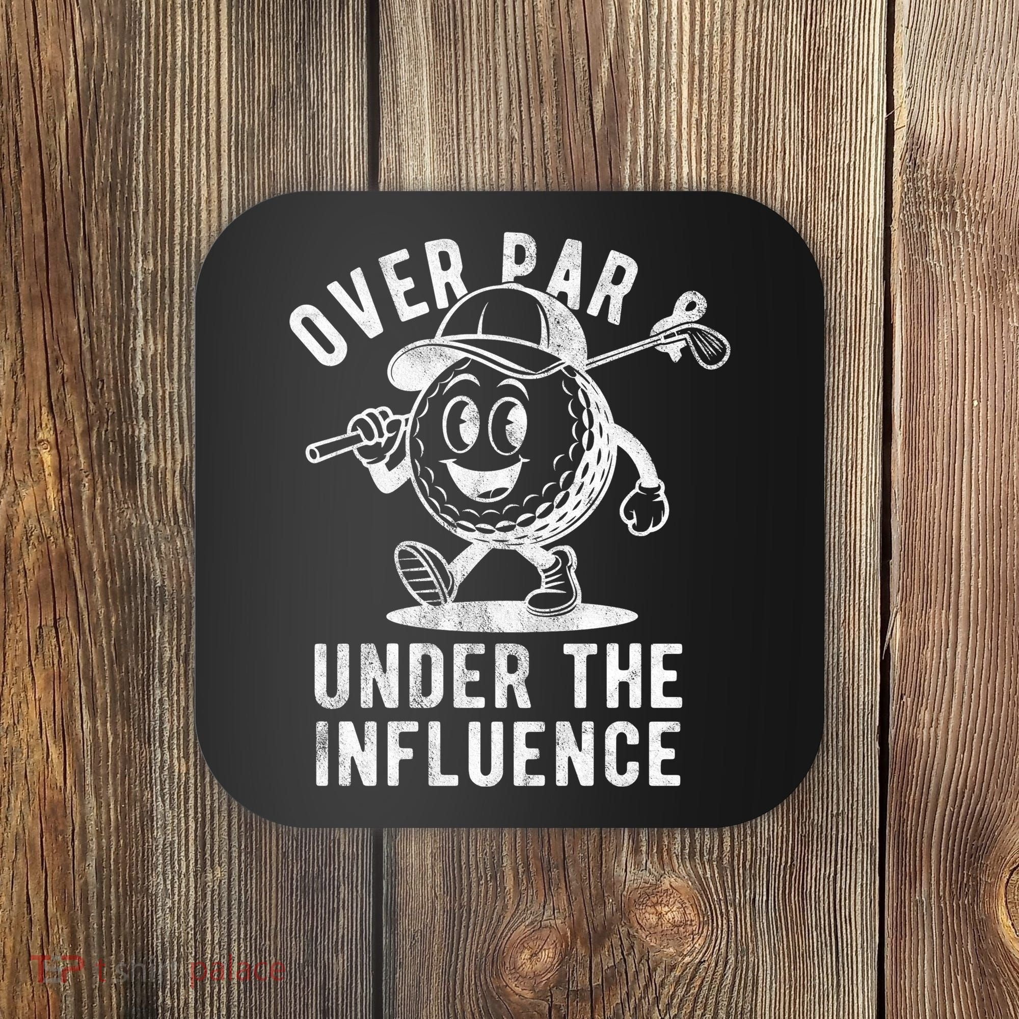 Over Par And Under The Influence Golfing Coaster