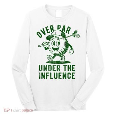 Over Par And Under The Influence Golfing Long Sleeve Shirt