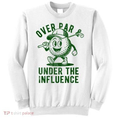 Over Par And Under The Influence Golfing Sweatshirt