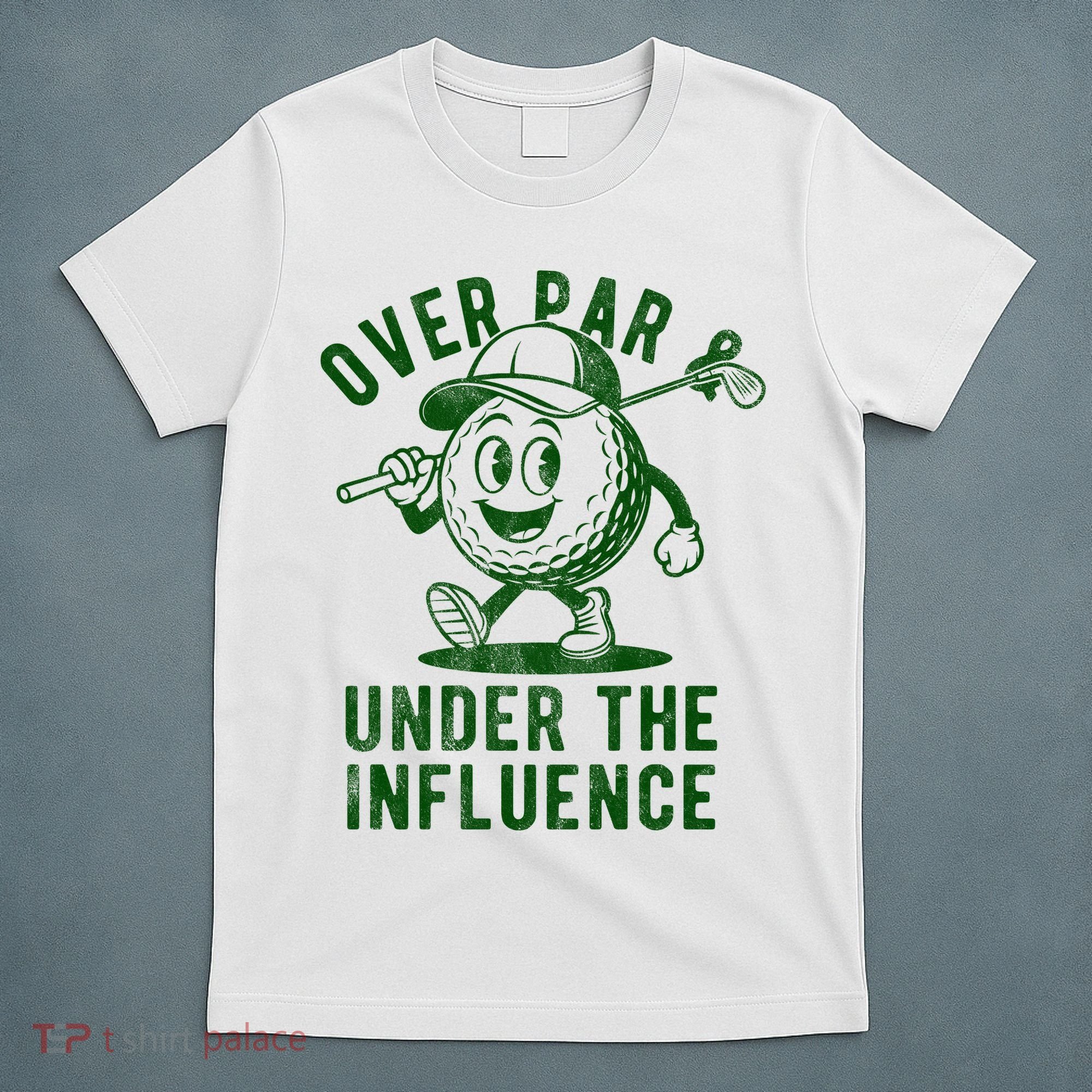 Over Par And Under The Influence Golfing T-Shirt