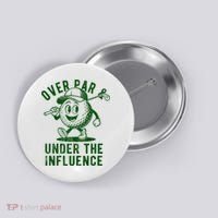 Over Par And Under The Influence Golfing Button thumb 0