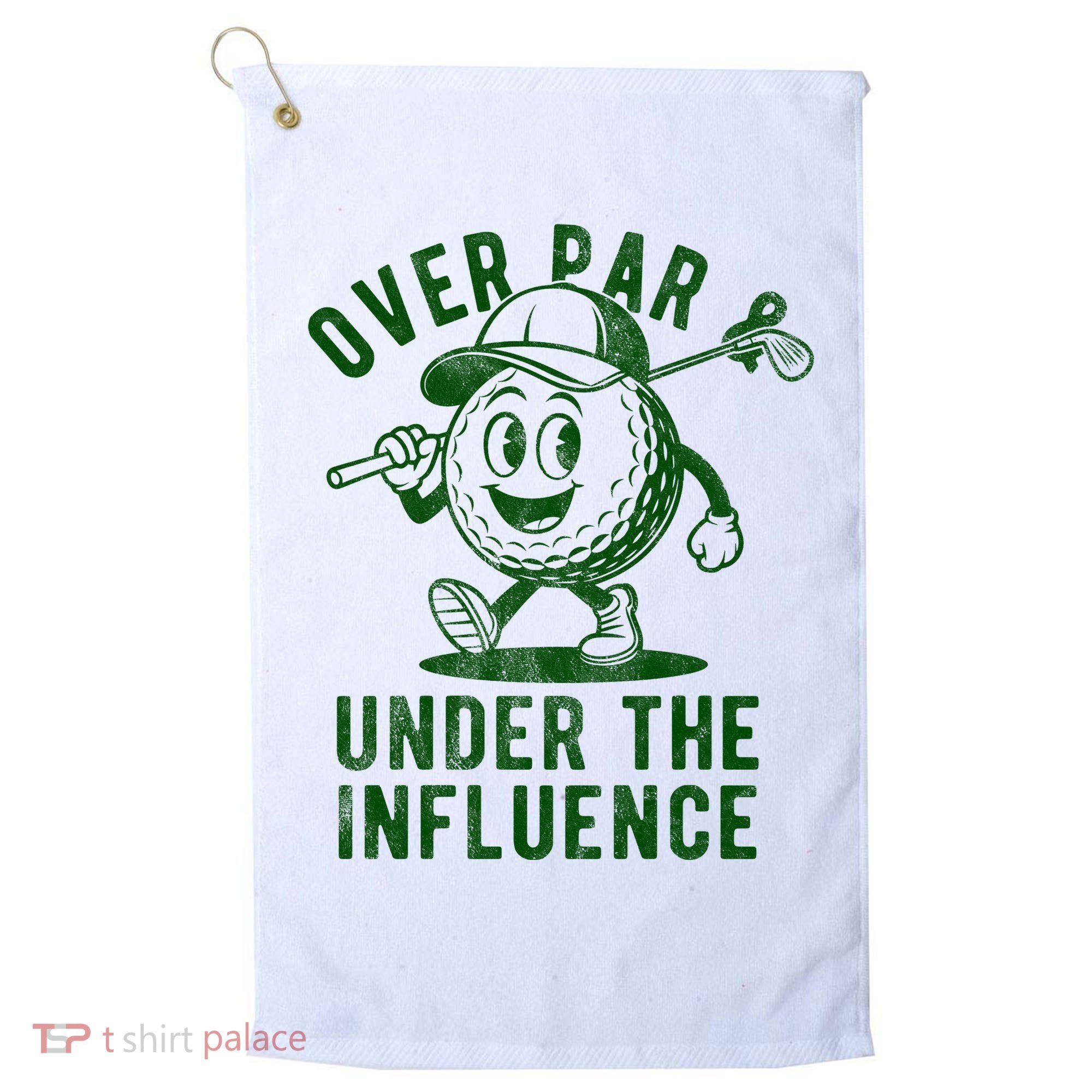 Over Par And Under The Influence Golfing Golf Towel