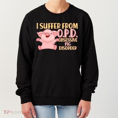 OPD: Obsessive Pig Disorder Women's Sweatshirt