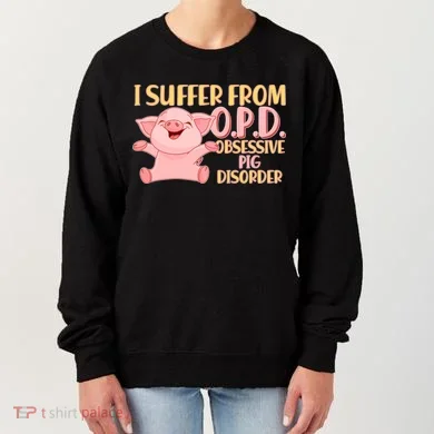 OPD: Obsessive Pig Disorder Women's Sweatshirt