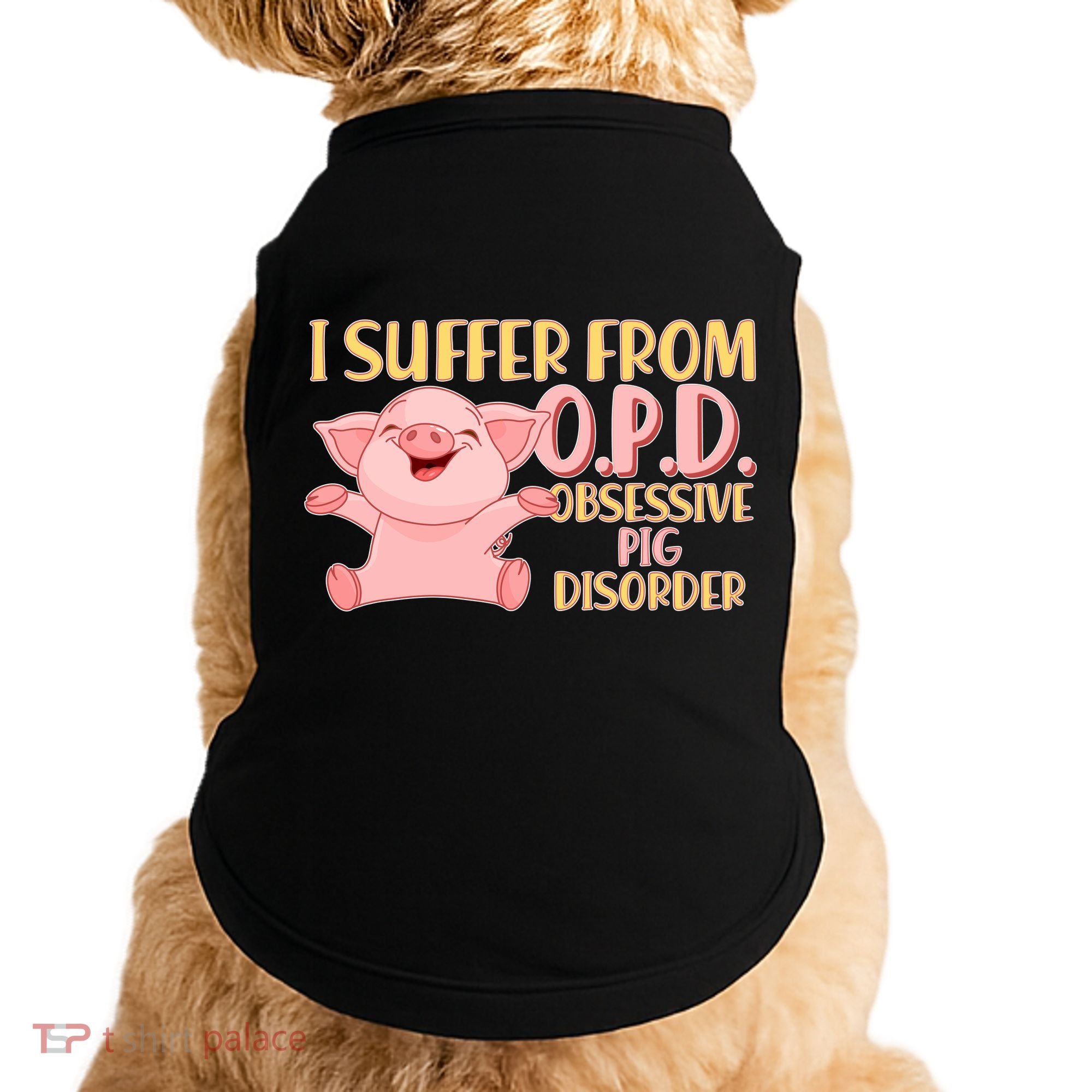 OPD: Obsessive Pig Disorder Doggie Tank