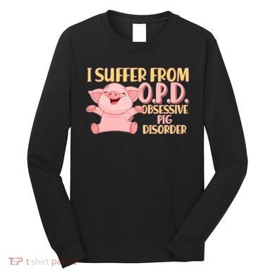 OPD: Obsessive Pig Disorder Long Sleeve Shirt