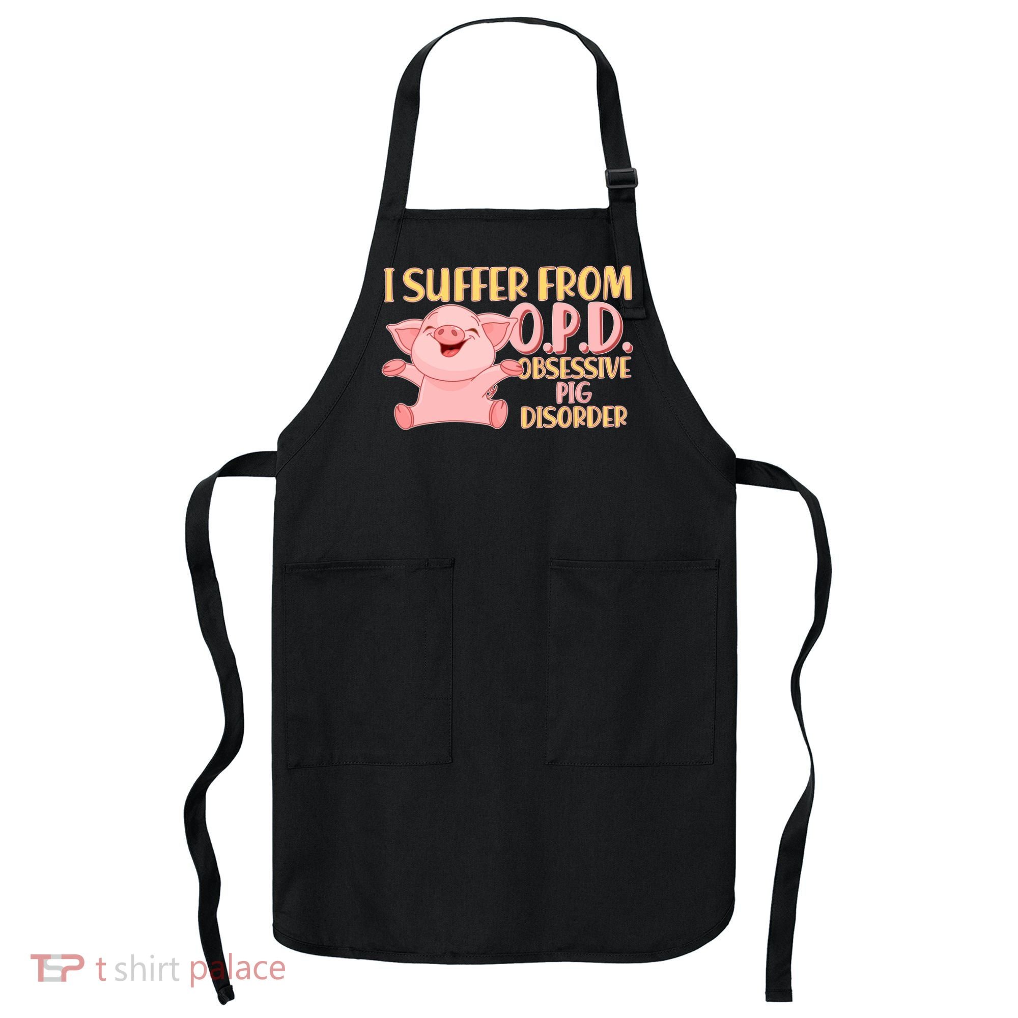 OPD: Obsessive Pig Disorder Apron