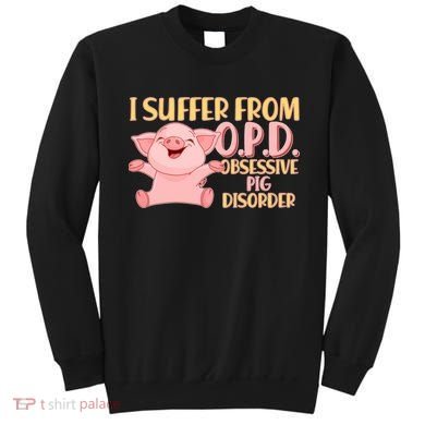 OPD: Obsessive Pig Disorder Sweatshirt