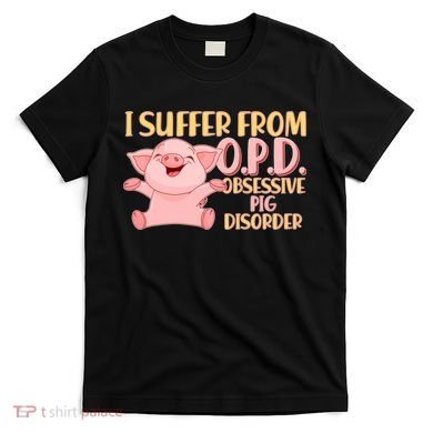 OPD: Obsessive Pig Disorder T-Shirt