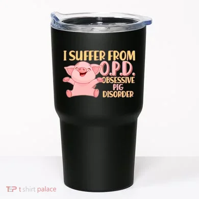 OPD: Obsessive Pig Disorder Tumbler