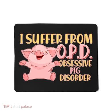 OPD: Obsessive Pig Disorder Mousepad
