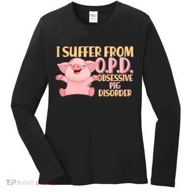 OPD: Obsessive Pig Disorder Women's Long Sleeve Shirt
