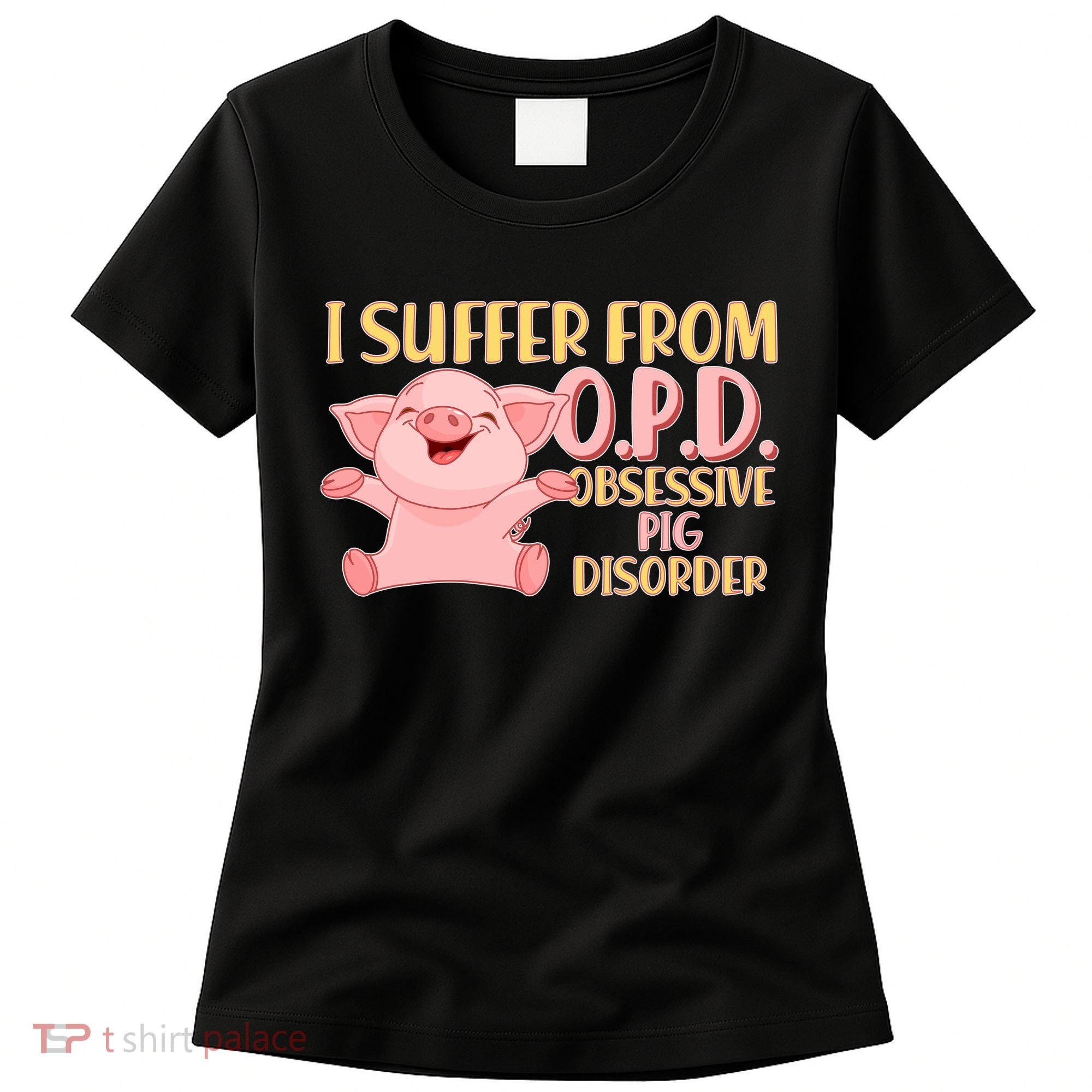 OPD: Obsessive Pig Disorder Women's T-Shirt