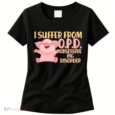 OPD: Obsessive Pig Disorder Women's T-Shirt