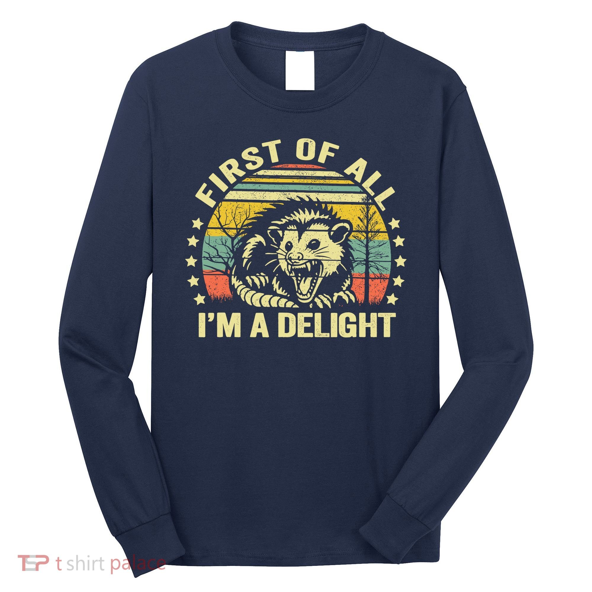 Opossum Possum First Of All IM A Delight Sarcastic Angry Long Sleeve Shirt