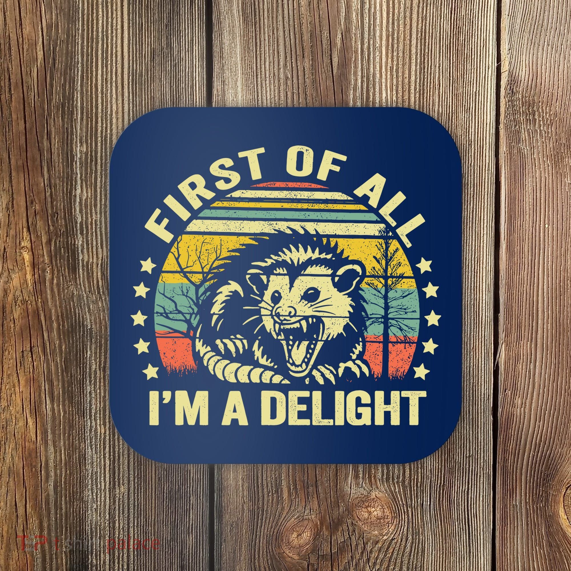 Opossum Possum First Of All IM A Delight Sarcastic Angry Coaster
