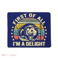 Opossum Possum First Of All IM A Delight Sarcastic Angry Mousepad thumb 0