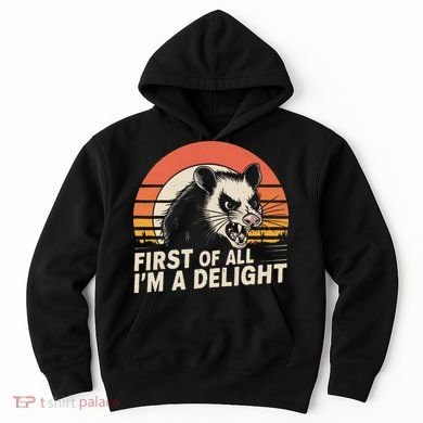 Opossum Possum First Of All IM A Delight Sarcastic Angry Hoodie