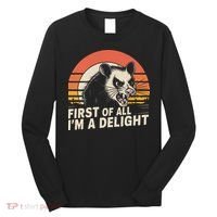 Opossum Possum First Of All IM A Delight Sarcastic Angry Long Sleeve Shirt thumb 0