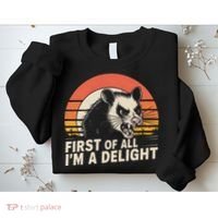Opossum Possum First Of All IM A Delight Sarcastic Angry Sweatshirt thumb 2