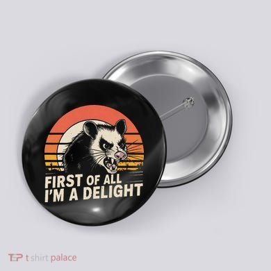 Opossum Possum First Of All IM A Delight Sarcastic Angry Button