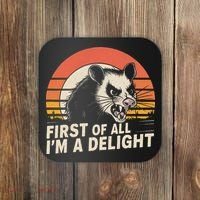 Opossum Possum First Of All IM A Delight Sarcastic Angry Coaster thumb 0