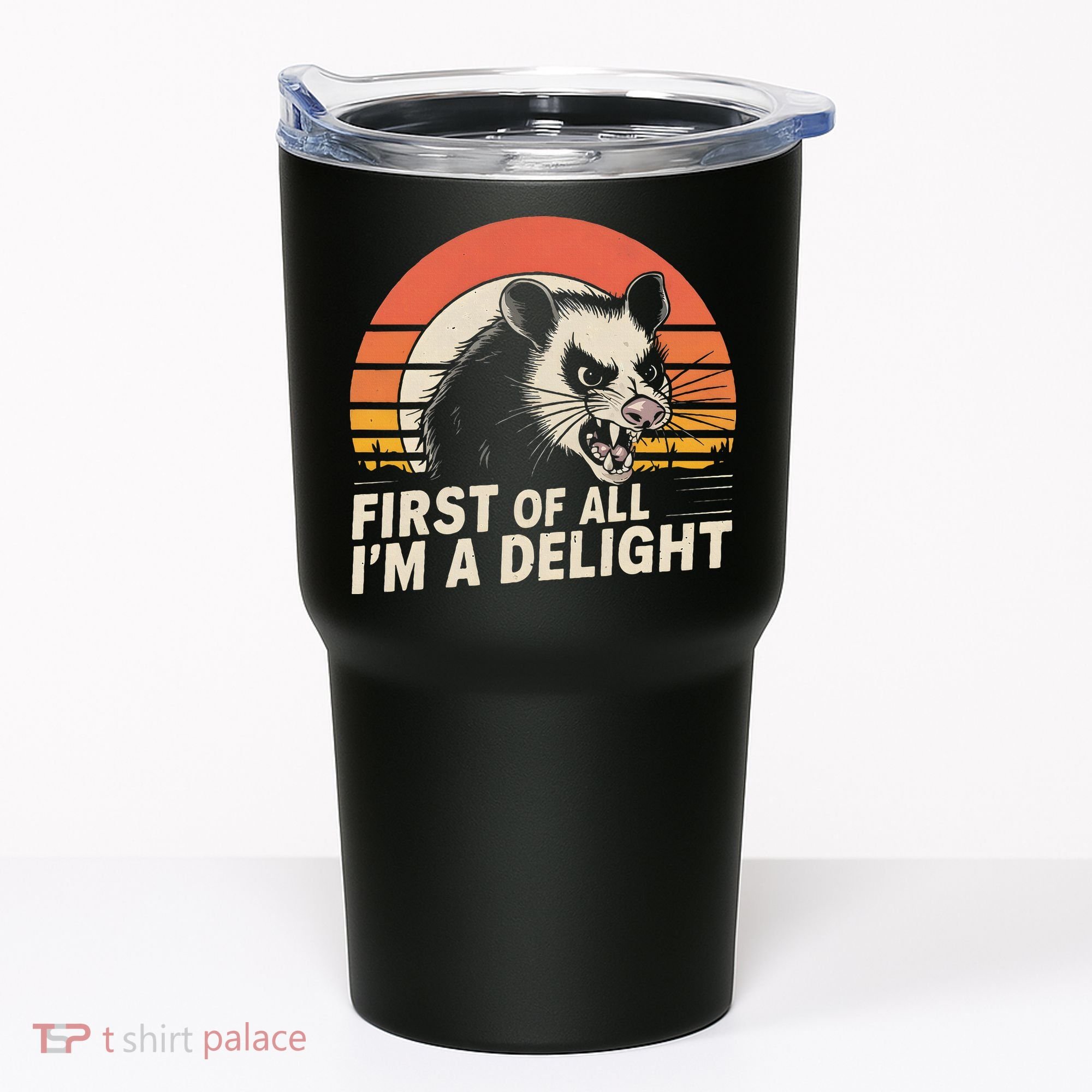 Opossum Possum First Of All IM A Delight Sarcastic Angry Tumbler