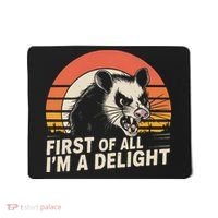 Opossum Possum First Of All IM A Delight Sarcastic Angry Mousepad thumb 0