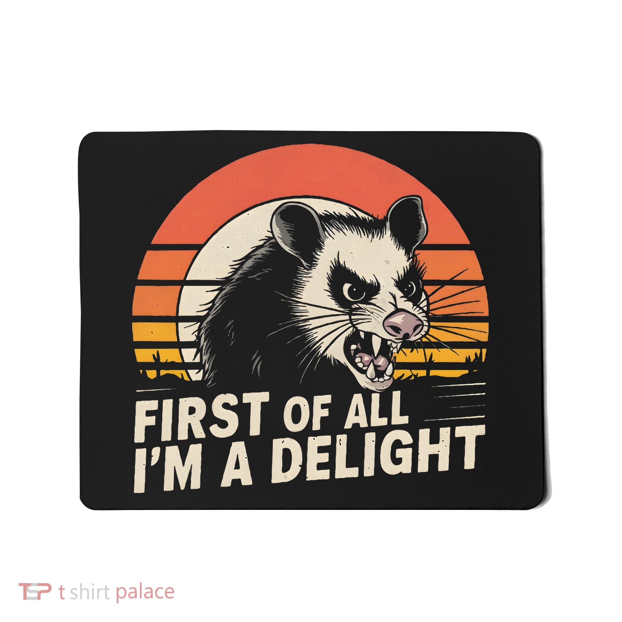 Opossum Possum First Of All IM A Delight Sarcastic Angry Mousepad