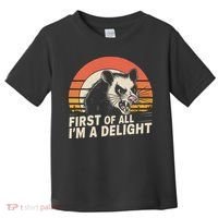 Opossum Possum First Of All IM A Delight Sarcastic Angry Toddler T-Shirt thumb 0