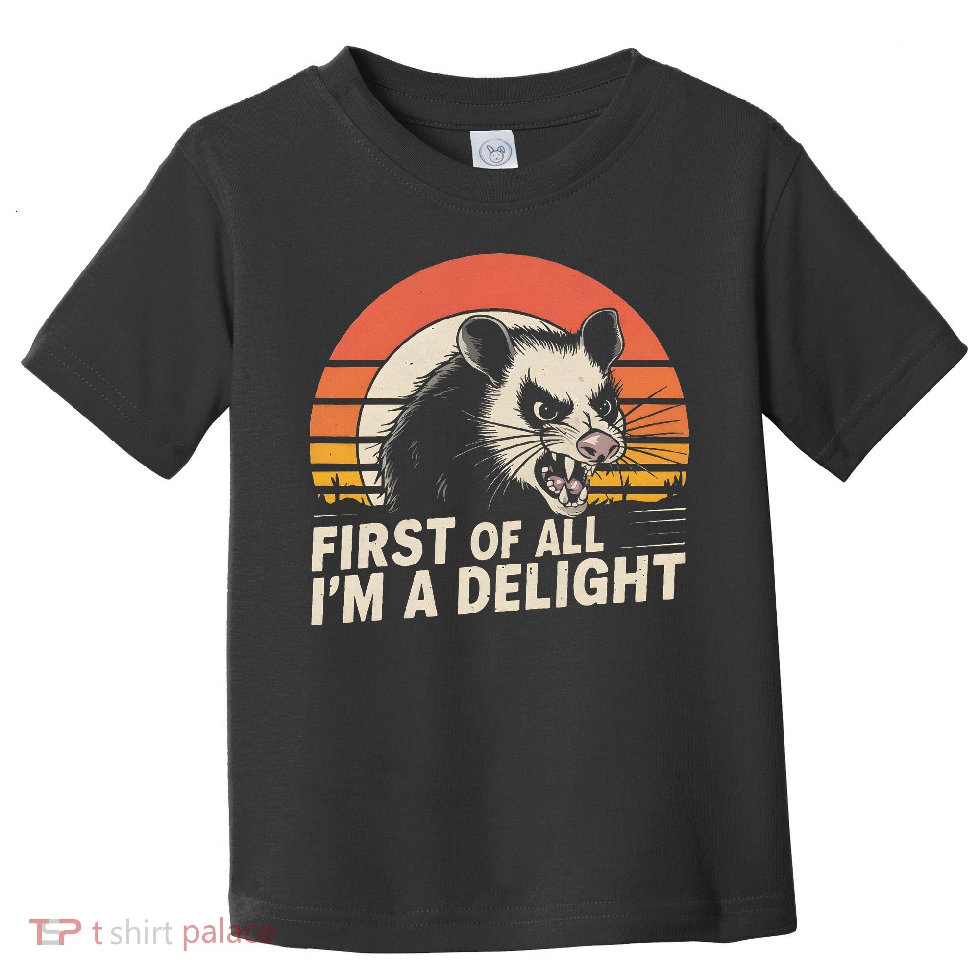 Opossum Possum First Of All IM A Delight Sarcastic Angry Toddler T-Shirt