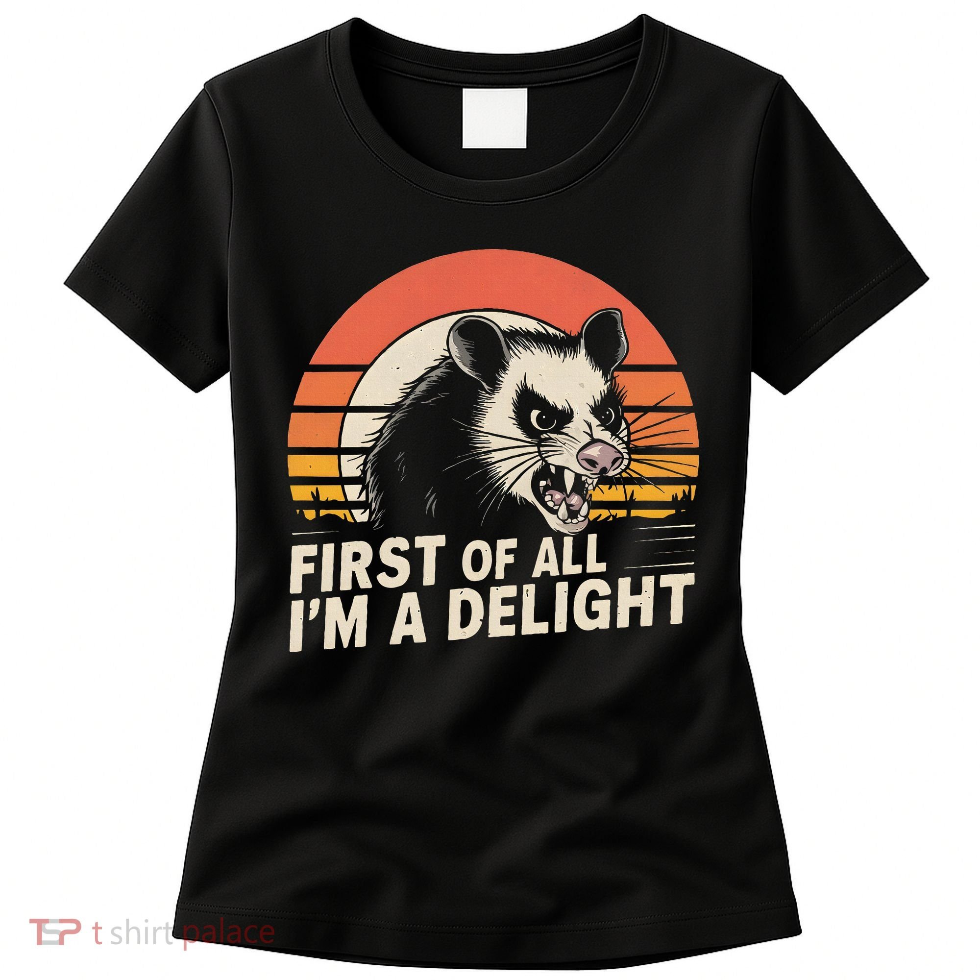 Opossum Possum First Of All IM A Delight Sarcastic Angry Women's T-Shirt