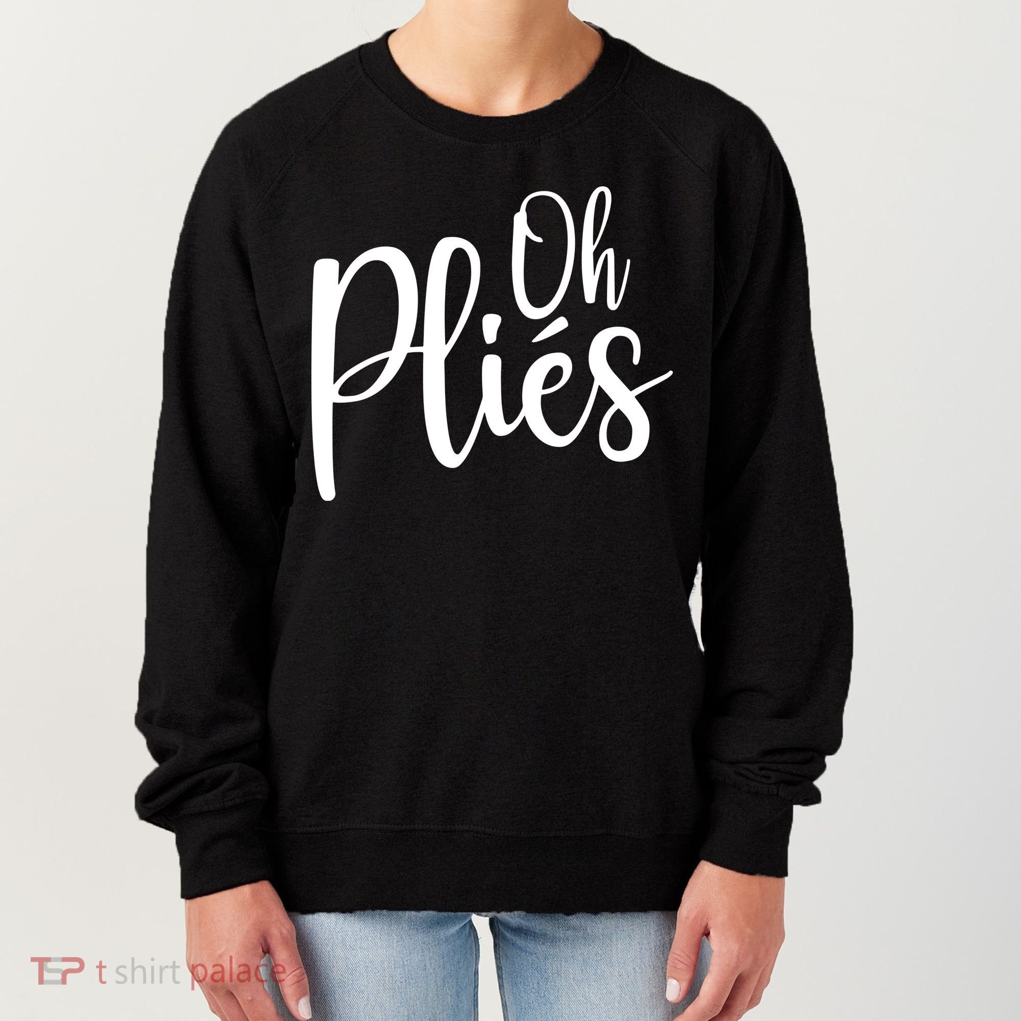 Oh Plies Funny Ballet Dance Instructor Women's Sweatshirt