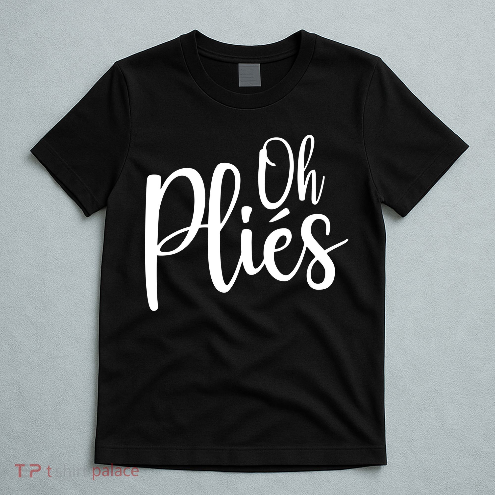 Oh Plies Funny Ballet Dance Instructor T-Shirt