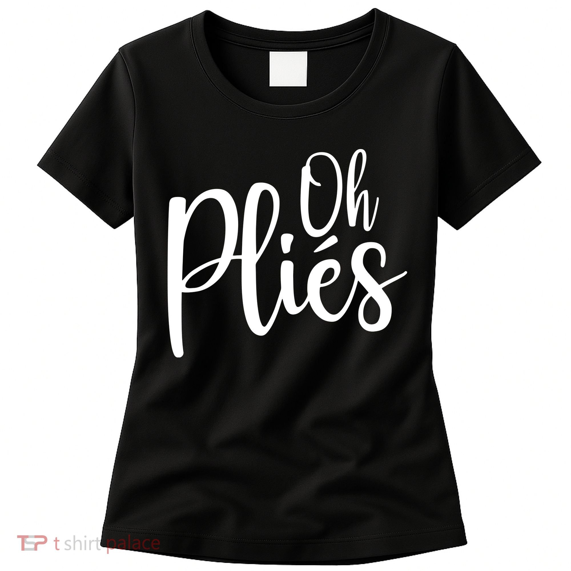 Oh Plies Funny Ballet Dance Instructor Women's T-Shirt