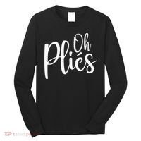 Oh Plies Funny Ballet Dance Instructor Long Sleeve Shirt thumb 0