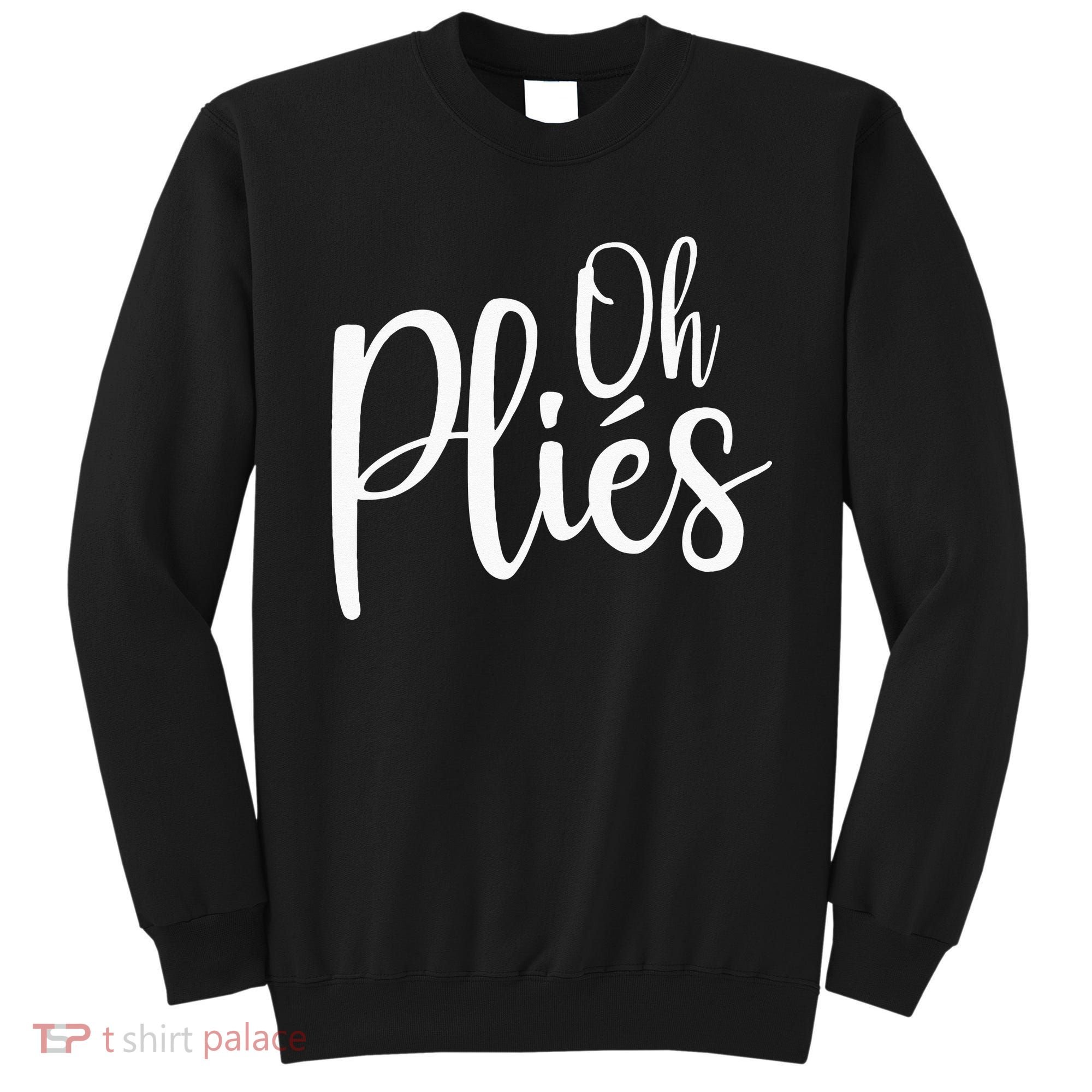 Oh Plies Funny Ballet Dance Instructor Sweatshirt