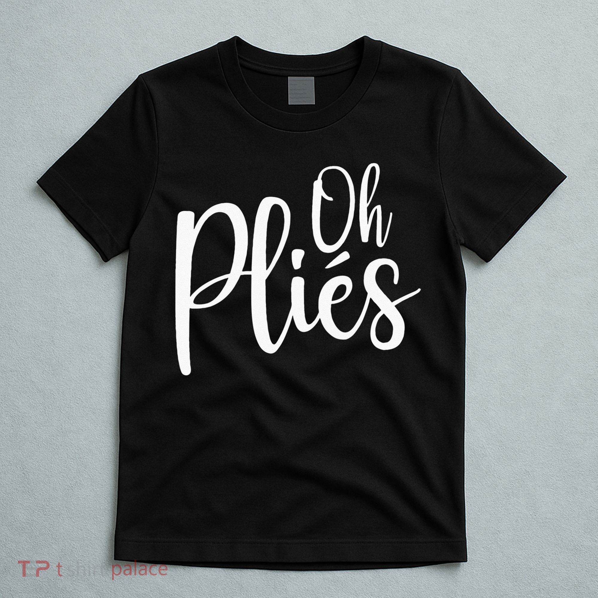 Oh Plies Funny Ballet Dance Instructor T-Shirt