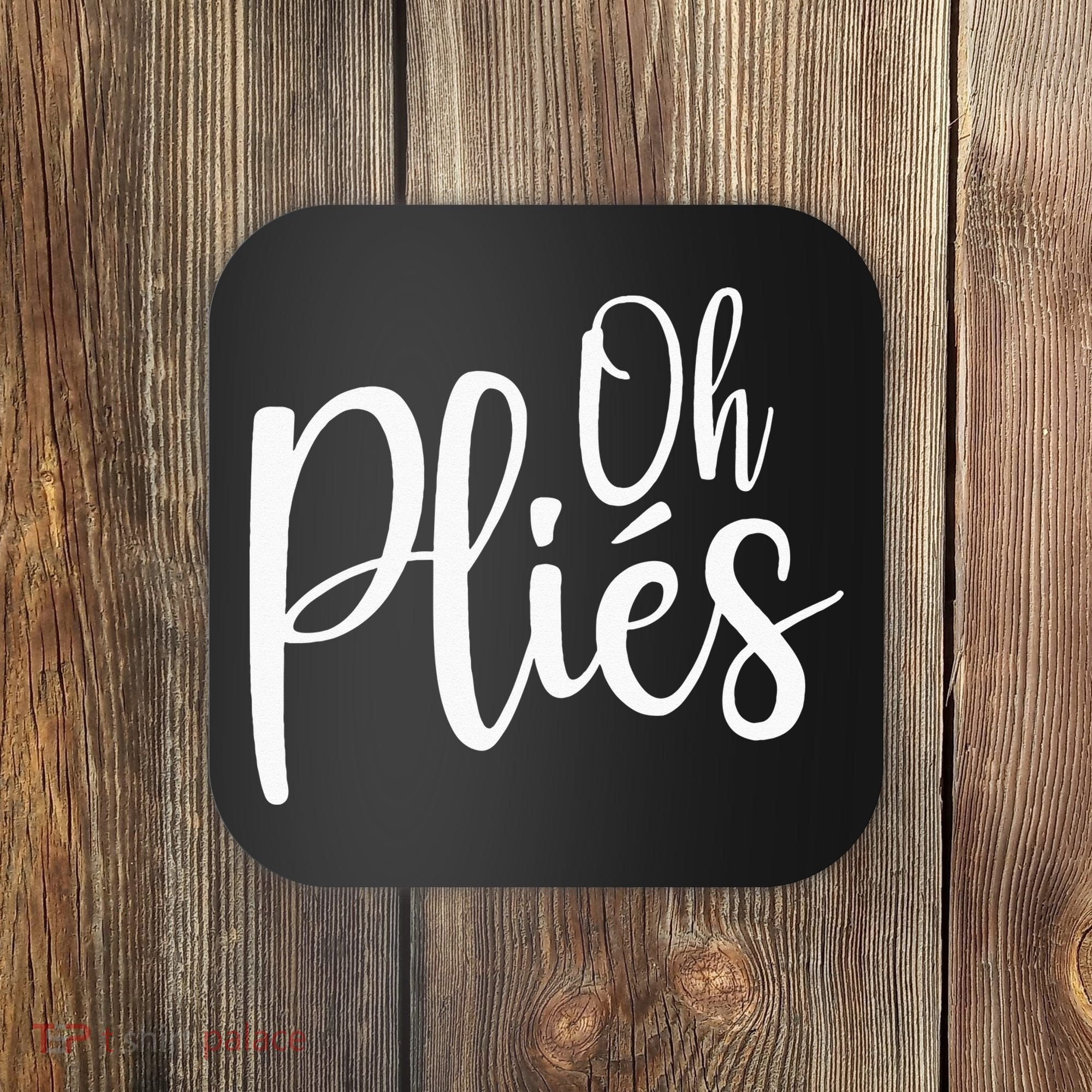 Oh Plies Funny Ballet Dance Instructor Coaster