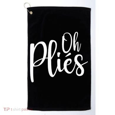 Oh Plies Funny Ballet Dance Instructor Golf Towel