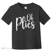 Oh Plies Funny Ballet Dance Instructor Toddler T-Shirt thumb 0